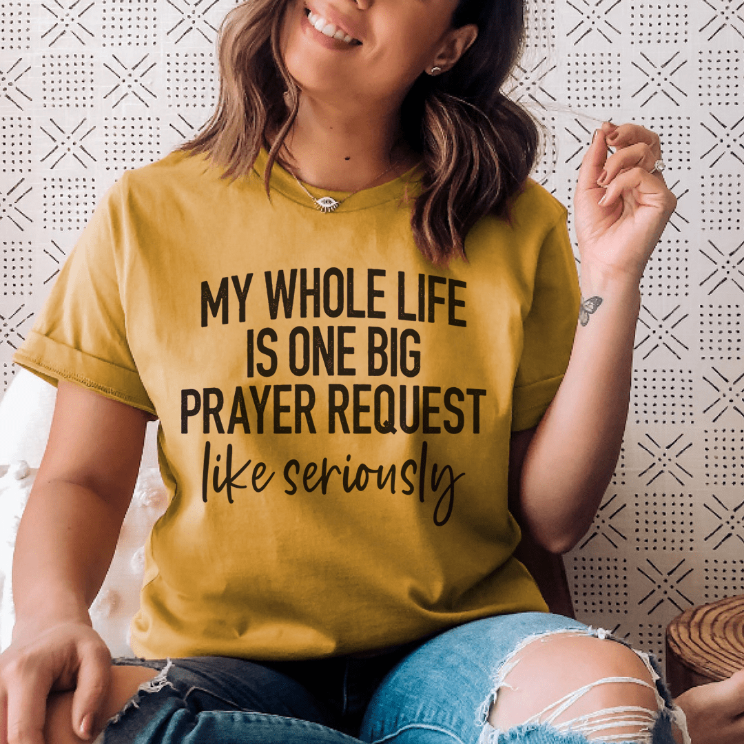 My Whole Life Is Just One Big Prayer Request Tee shopmerchmallow My Whole Life Is Just One Big Prayer Request Tee