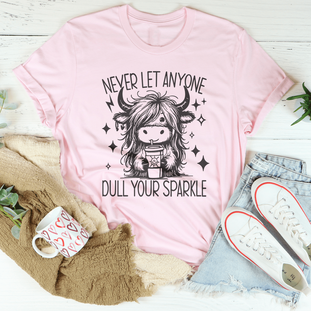 Never Let Anyone Dull Your Sparkle Tee shopmerchmallow Never Let Anyone Dull Your Sparkle Tee