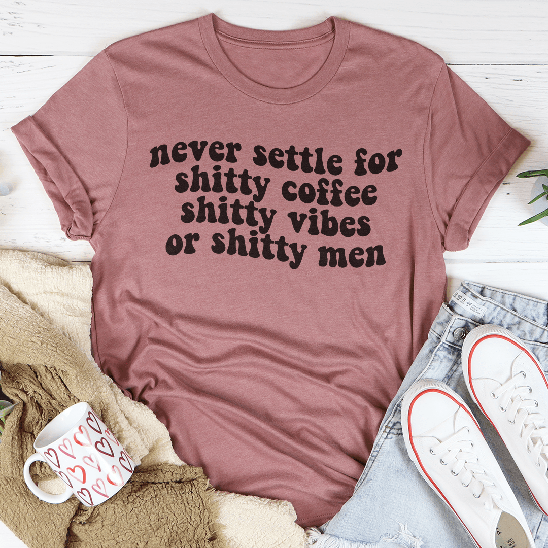 Never Settle For Shitty Coffee Tee shopmerchmallow Never Settle For Shitty Coffee Tee