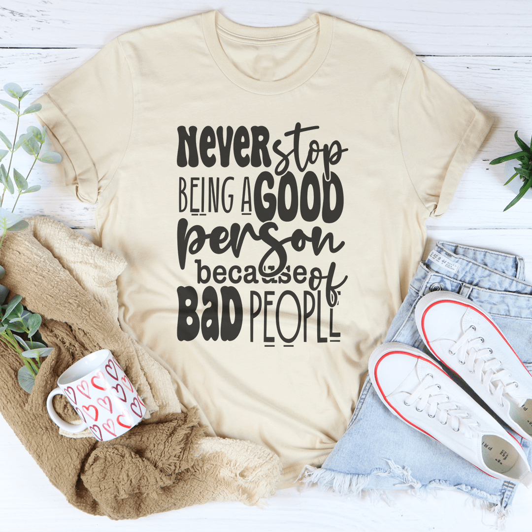 Never Stop Being Good Person Tee