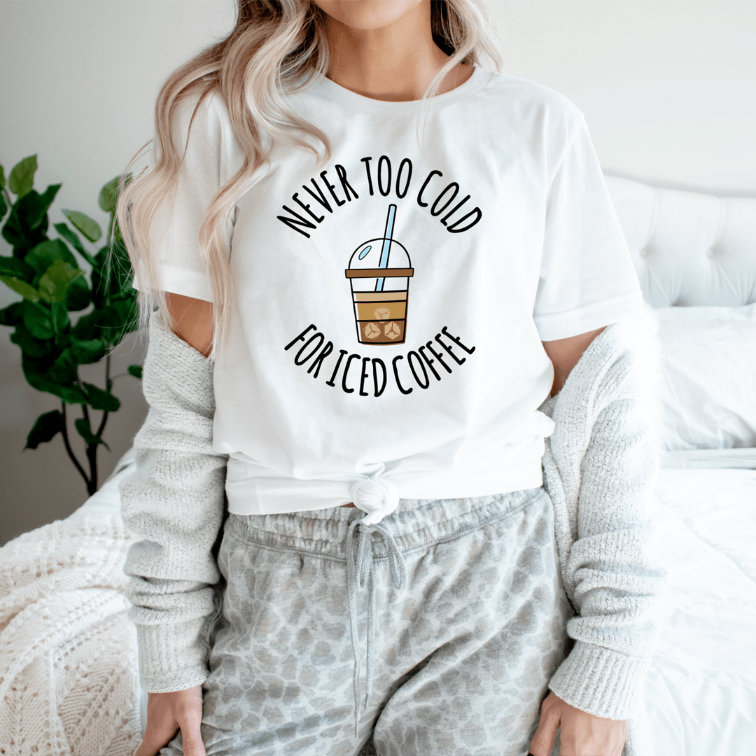 Never Too Cold For Iced Coffee Tee shopmerchmallow Never Too Cold For Iced Coffee Tee
