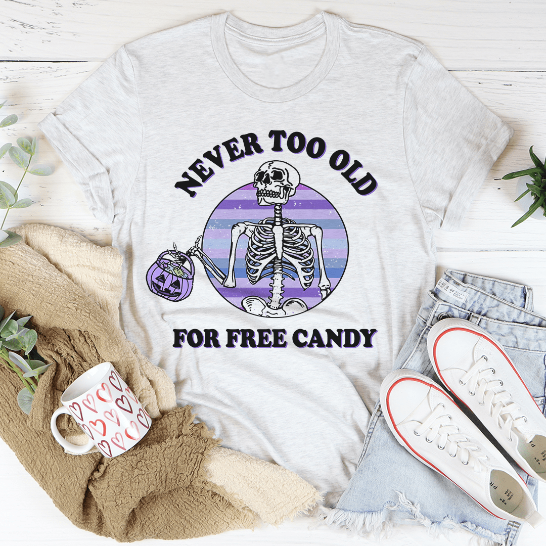 Never Too Old For Free Candy Tee shopmerchmallow Never Too Old For Free Candy Tee