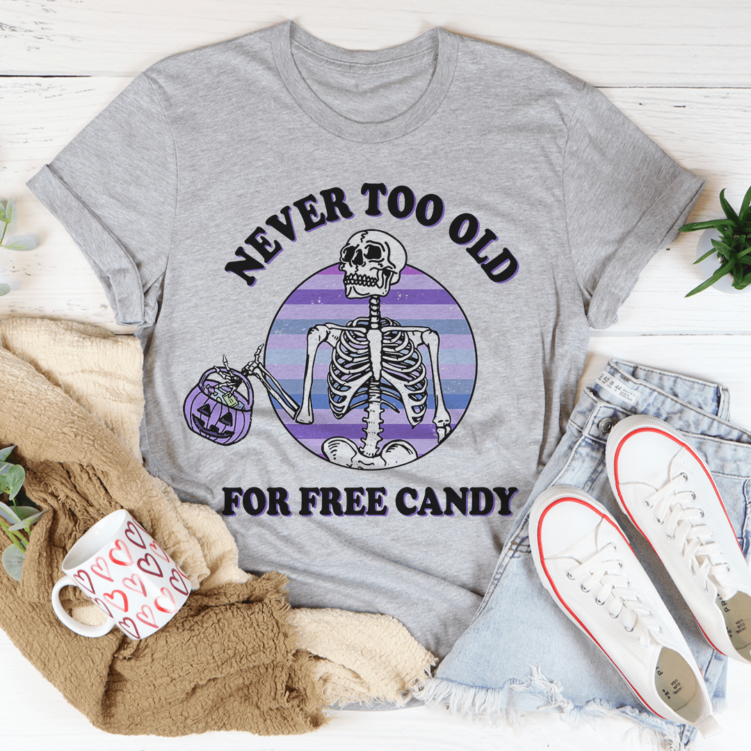 Never Too Old For Free Candy Tee shopmerchmallow Never Too Old For Free Candy Tee
