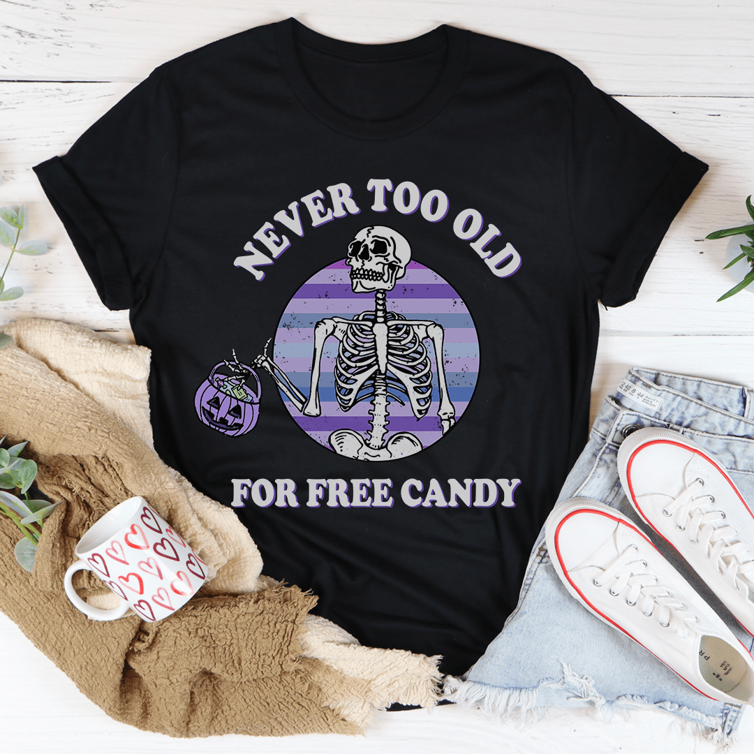 Never Too Old For Free Candy Tee shopmerchmallow Never Too Old For Free Candy Tee