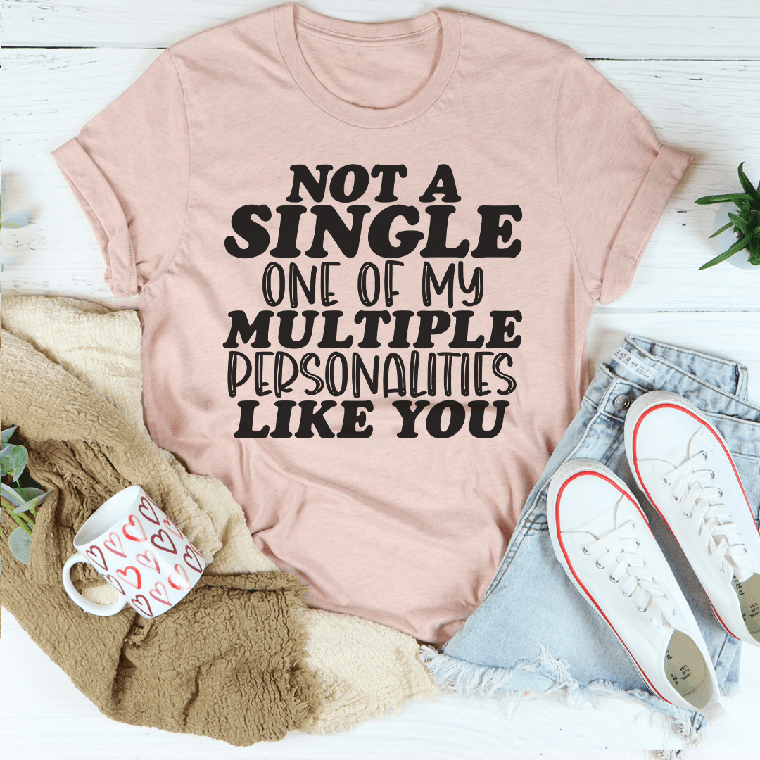 Not A Single One Of My Multiple Personalities Like You Tee shopmerchmallow Not A Single One Of My Multiple Personalities Like You Tee