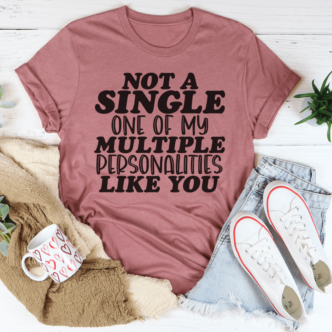 Not A Single One Of My Multiple Personalities Like You Tee shopmerchmallow Not A Single One Of My Multiple Personalities Like You Tee