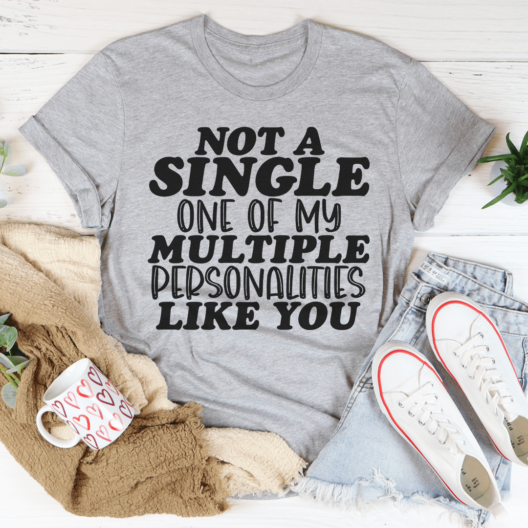 Not A Single One Of My Multiple Personalities Like You Tee shopmerchmallow Not A Single One Of My Multiple Personalities Like You Tee