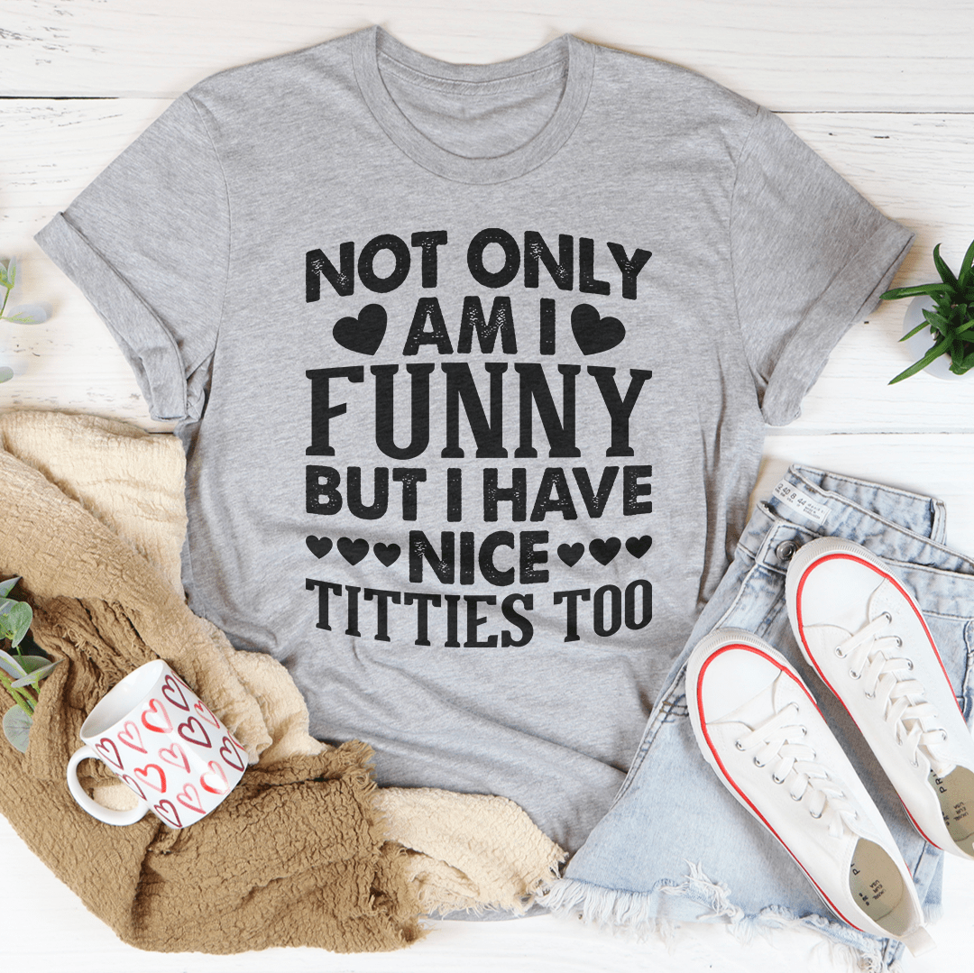 Not Only Am I Funny Tee shopmerchmallow Not Only Am I Funny Tee