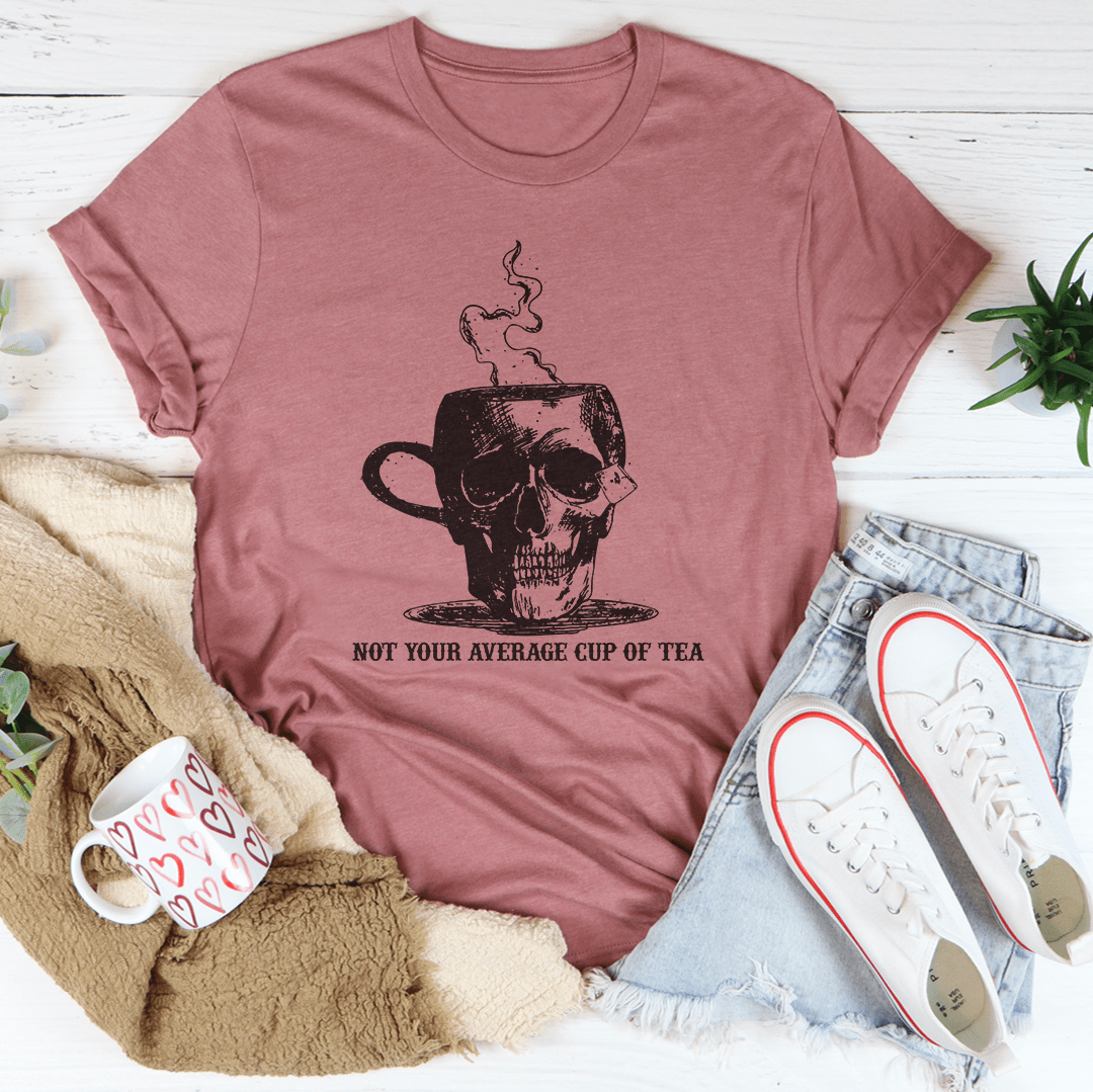 Not Your Average Cup Of Tea Tee shopmerchmallow Not Your Average Cup Of Tea Tee
