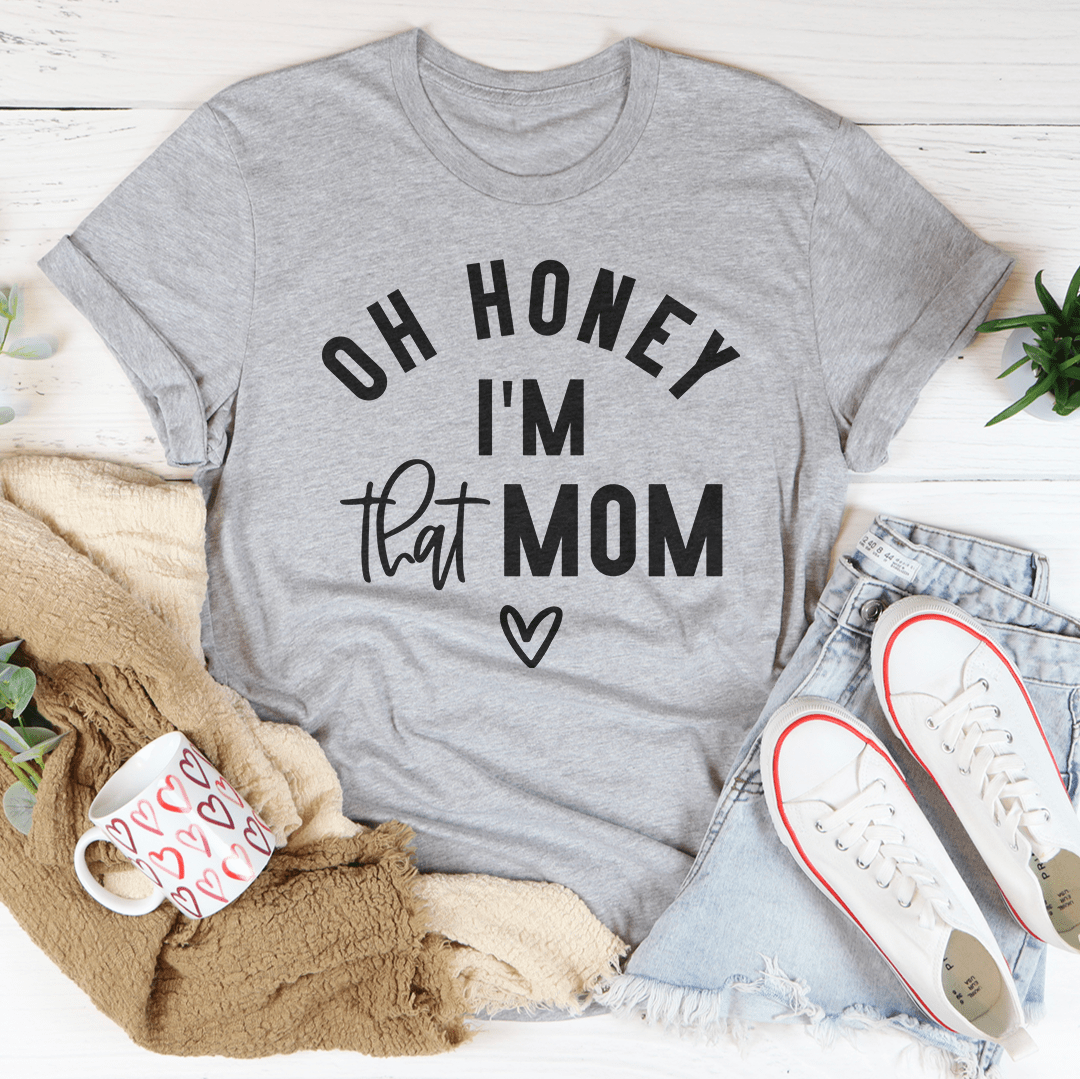 Oh Honey I Am That Mom Tee shopmerchmallow Oh Honey I Am That Mom Tee