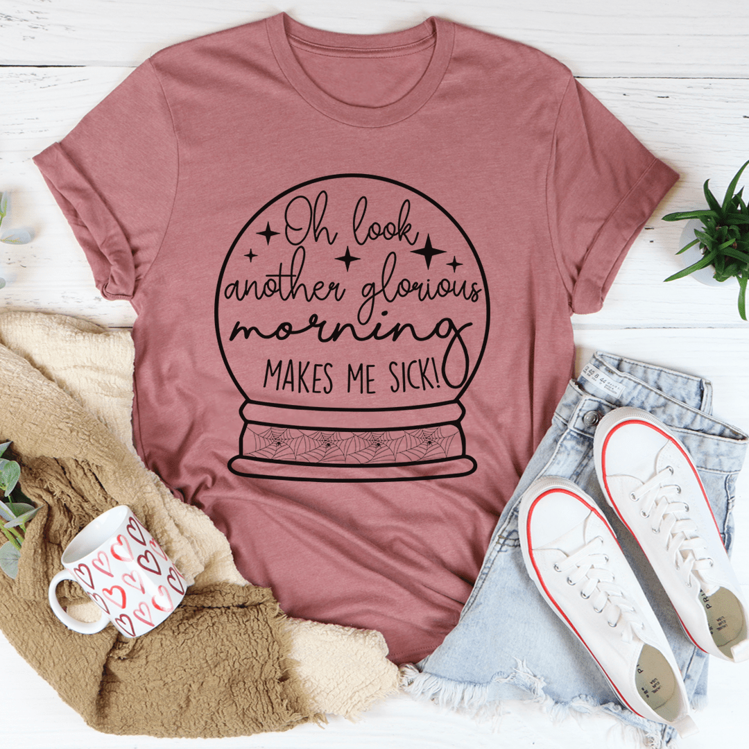Oh Look Another Glorious Morning Tee shopmerchmallow Oh Look Another Glorious Morning Tee