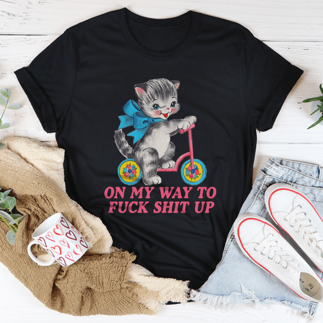 On My Way To F* Shit Up Tee shopmerchmallow On My Way To F* Shit Up Tee