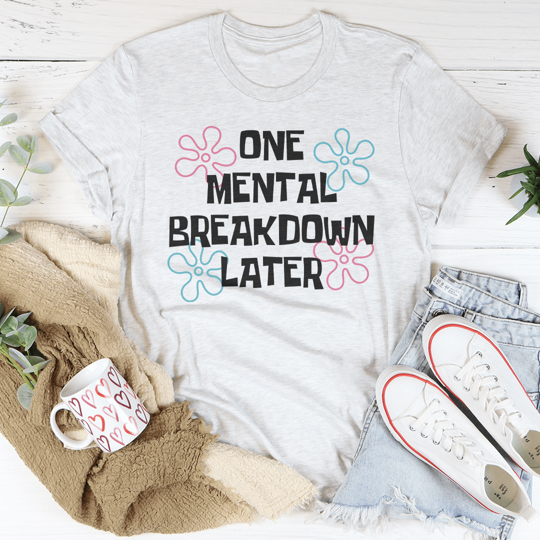 One Mental Breakdown Later Tee shopmerchmallow One Mental Breakdown Later Tee