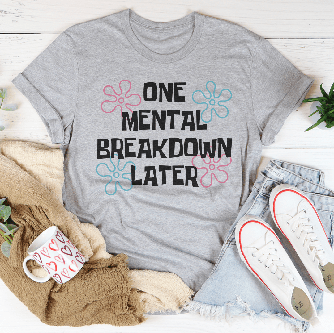 One Mental Breakdown Later Tee shopmerchmallow One Mental Breakdown Later Tee