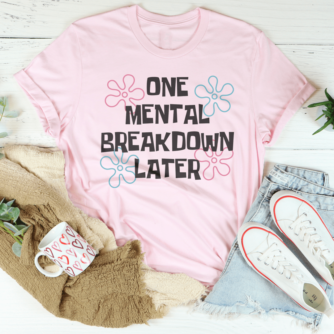 One Mental Breakdown Later Tee shopmerchmallow One Mental Breakdown Later Tee