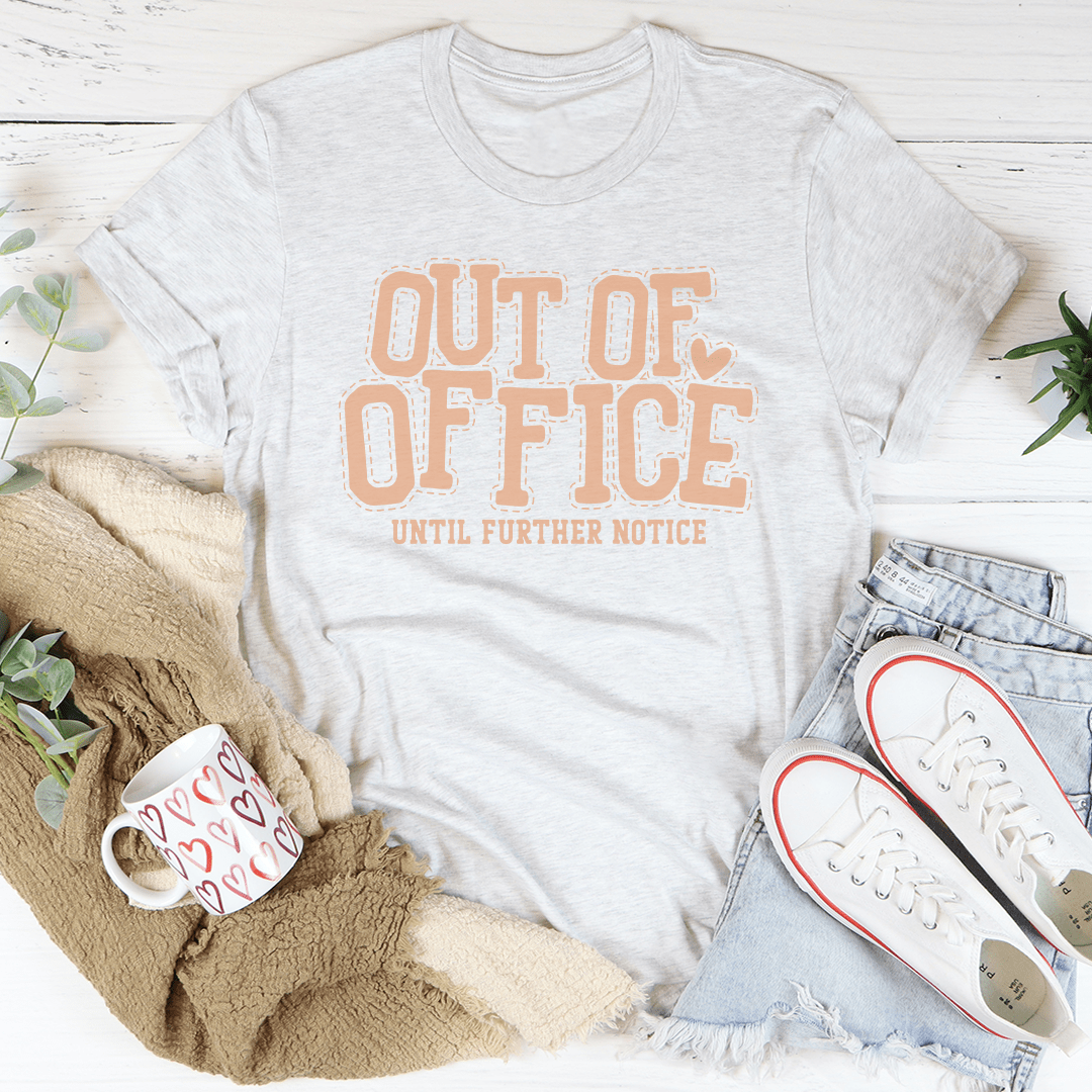 Out Of Office Until Further Notice Tee