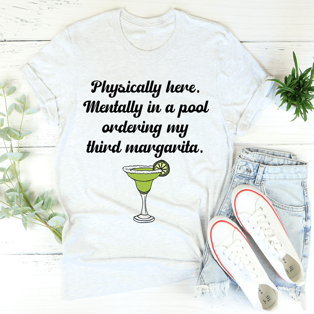 Physically Here Mentally In A Pool Ordering My Third Margarita Tee shopmerchmallow Physically Here Mentally In A Pool Ordering My Third Margarita Tee