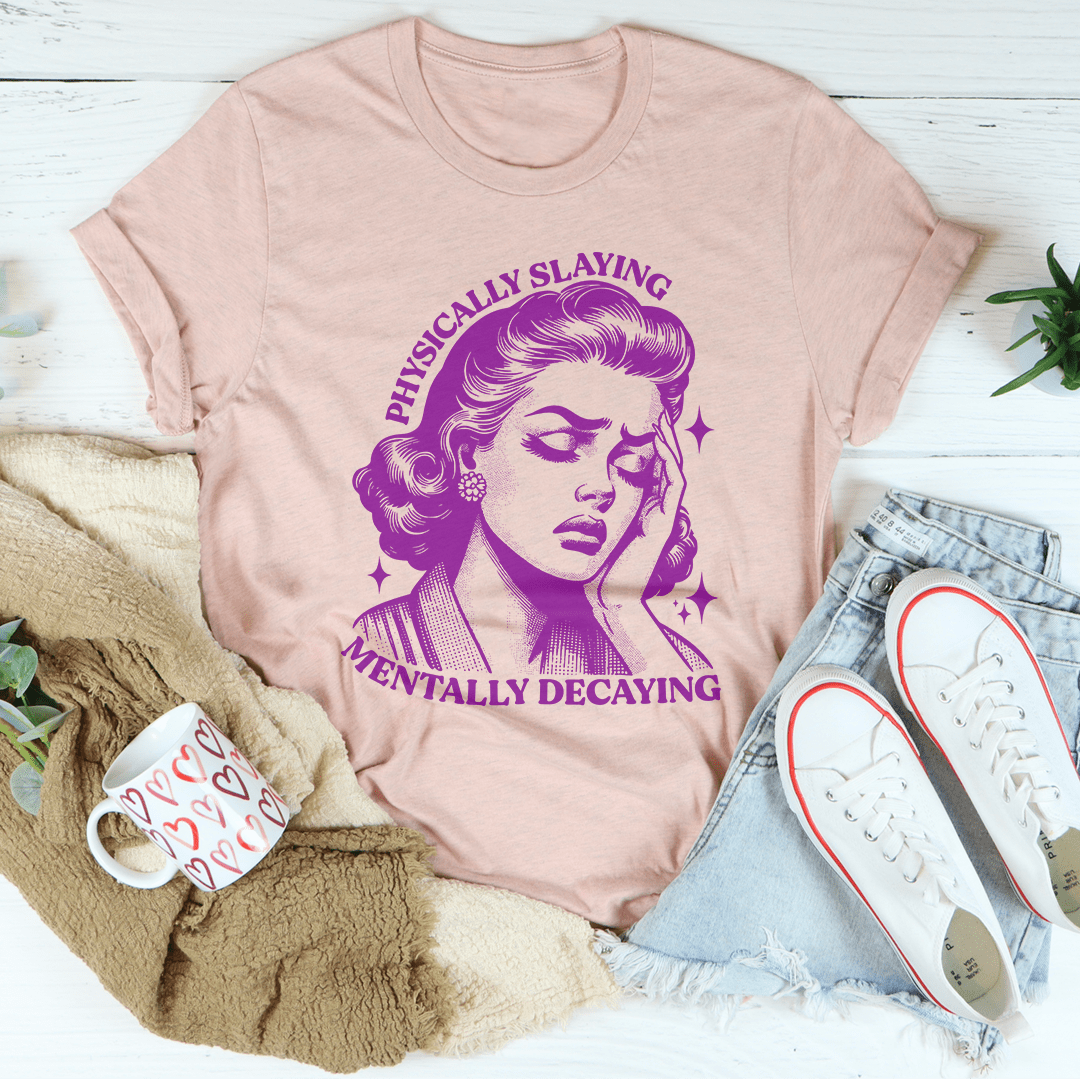Physically Slaying Mentally Decaying Tee shopmerchmallow Physically Slaying Mentally Decaying Tee