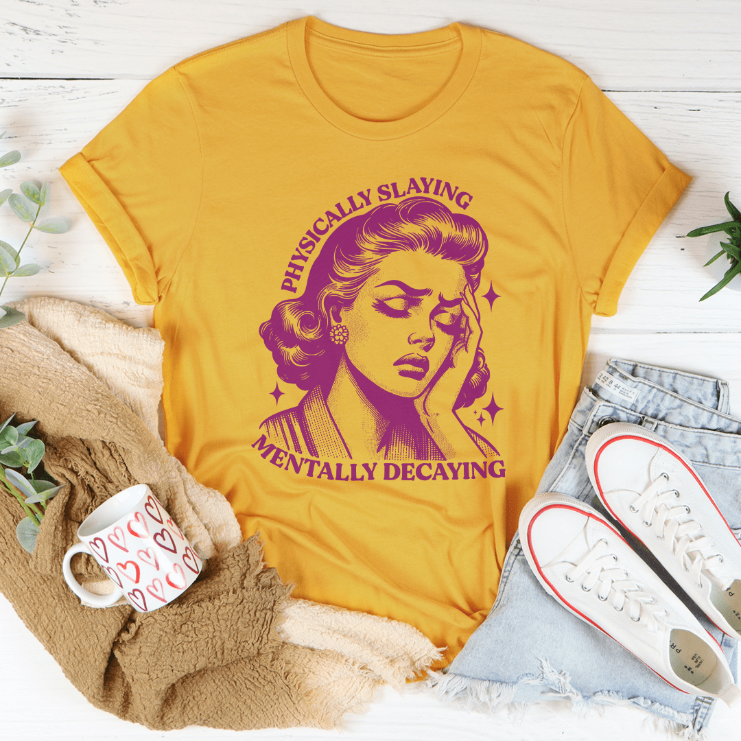 Physically Slaying Mentally Decaying Tee shopmerchmallow Physically Slaying Mentally Decaying Tee
