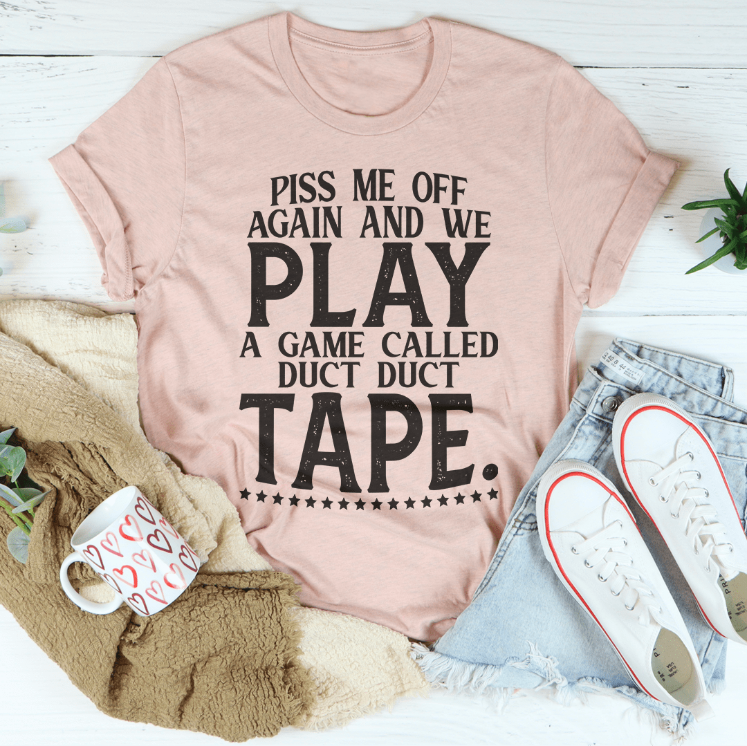 Piss Me Off Again And We Play A Game Called Duct Duct Tape Tee shopmerchmallow Piss Me Off Again And We Play A Game Called Duct Duct Tape Tee