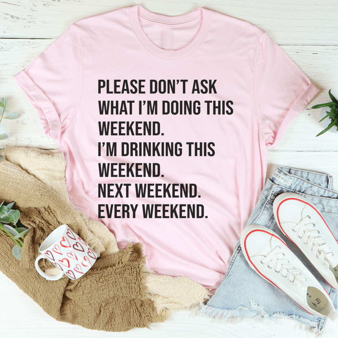 Please Don't Ask What I'm Doing This Weekend Tee shopmerchmallow Please Don't Ask What I'm Doing This Weekend Tee