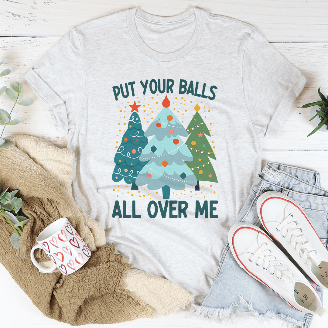 Put Your Balls All Over Me Christmas Tree Tee shopmerchmallow Put Your Balls All Over Me Christmas Tree Tee