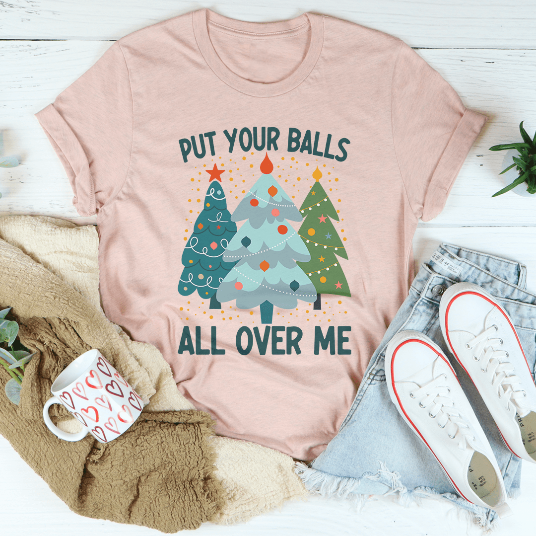 Put Your Balls All Over Me Christmas Tree Tee shopmerchmallow Put Your Balls All Over Me Christmas Tree Tee