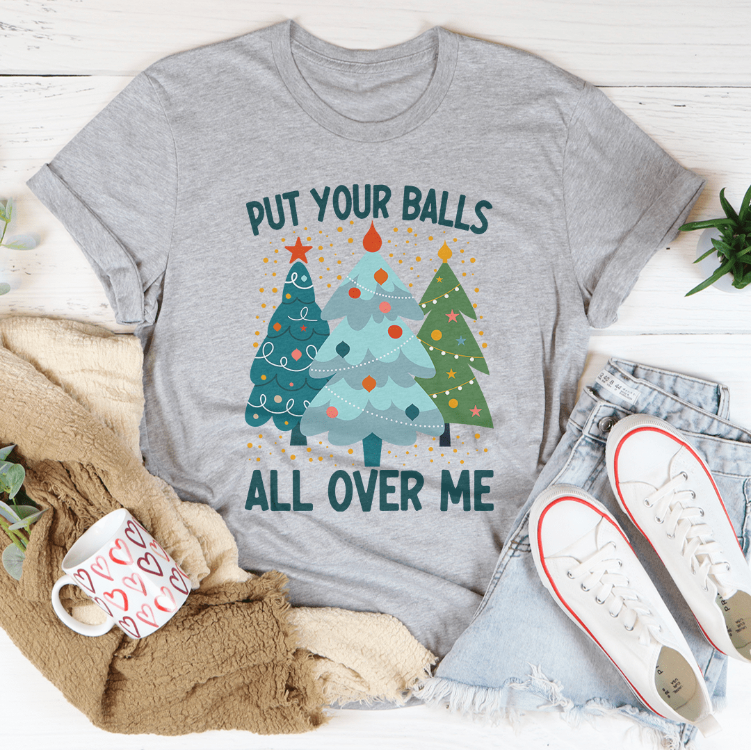 Put Your Balls All Over Me Christmas Tree Tee shopmerchmallow Put Your Balls All Over Me Christmas Tree Tee