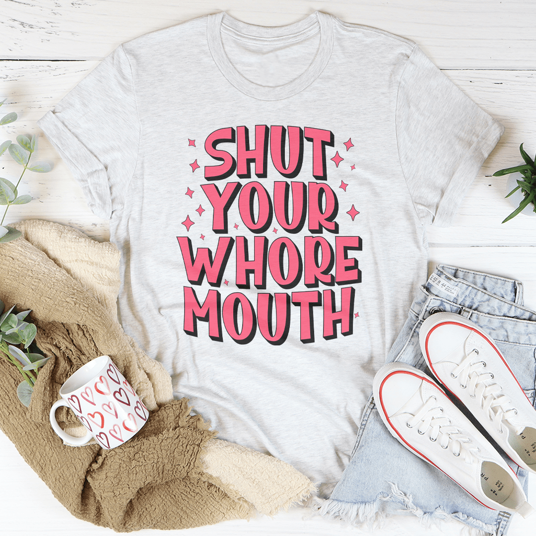 Shut Your Whore Mouth Tee shopmerchmallow Shut Your Whore Mouth Tee