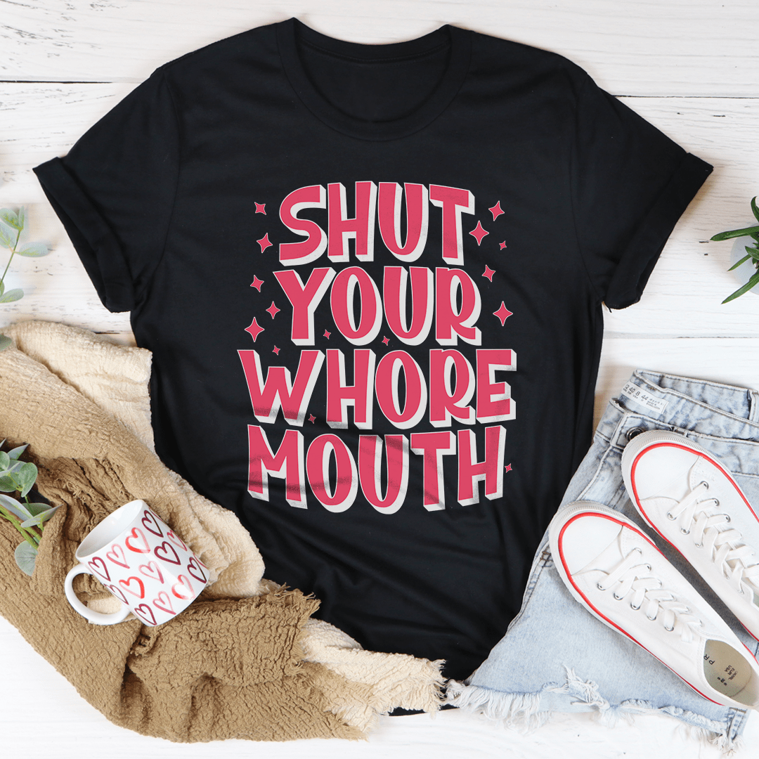 Shut Your Whore Mouth Tee shopmerchmallow Shut Your Whore Mouth Tee