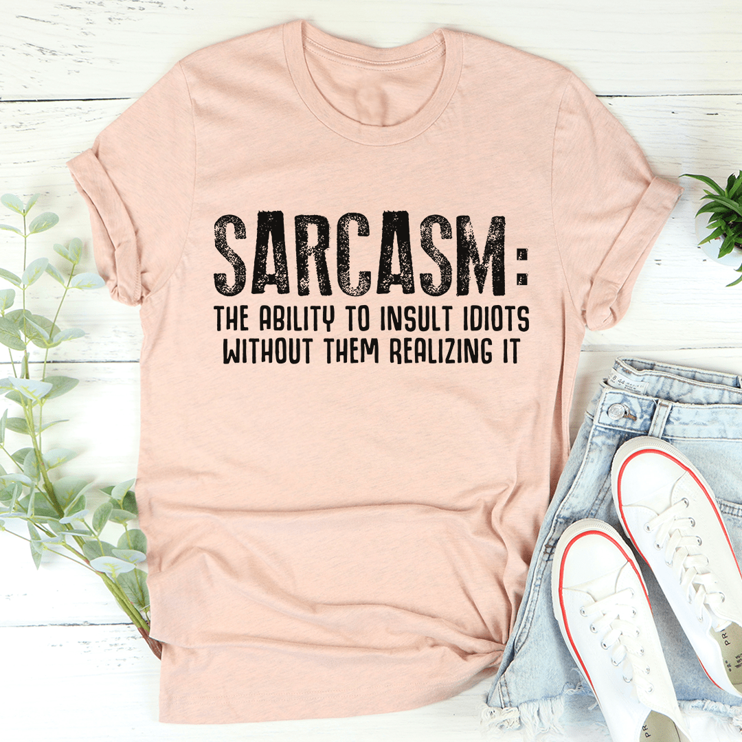 Sarcasm The Ability To Insult Idiots Without Them Realizing It Tee shopmerchmallow Sarcasm The Ability To Insult Idiots Without Them Realizing It Tee