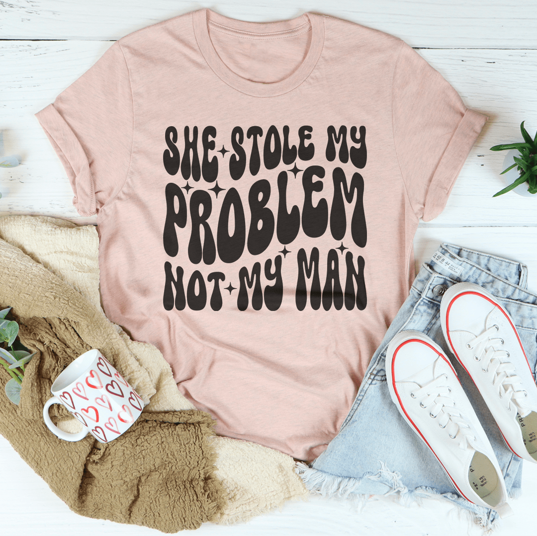 She Stole My Problem Not My Man Tee shopmerchmallow She Stole My Problem Not My Man Tee