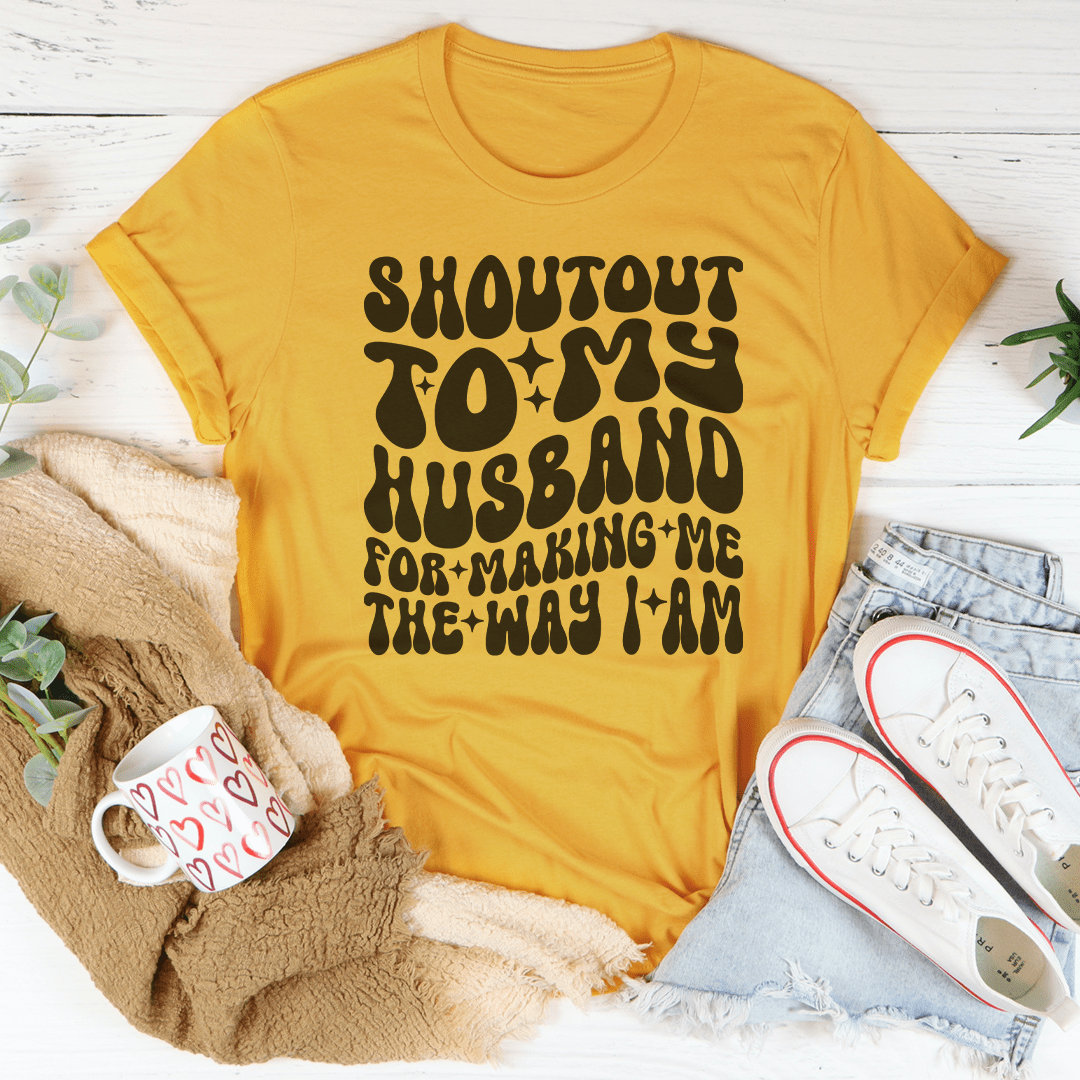 Shoutout To My Husband For Making Me The Way I Am Tee shopmerchmallow Shoutout To My Husband For Making Me The Way I Am Tee