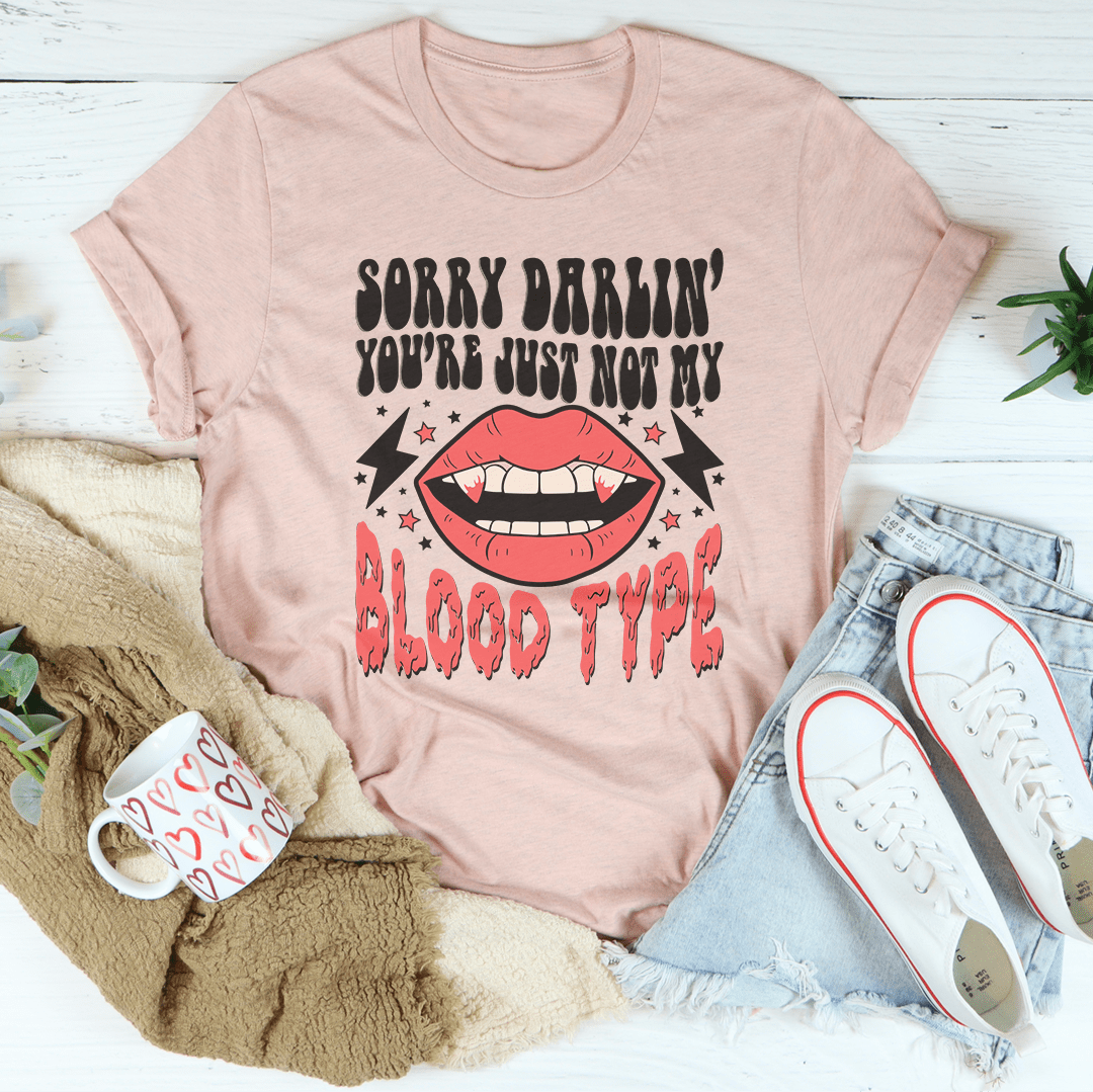 Sorry Darlin' You're Just Not My Blood Type Tee shopmerchmallow Sorry Darlin' You're Just Not My Blood Type Tee