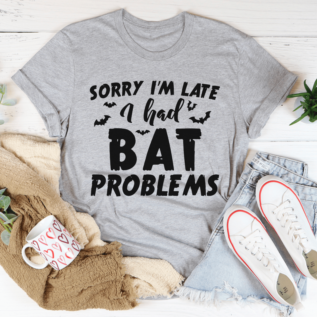 Sorry I'm Late I Had Bat Problems Tee shopmerchmallow Sorry I'm Late I Had Bat Problems Tee