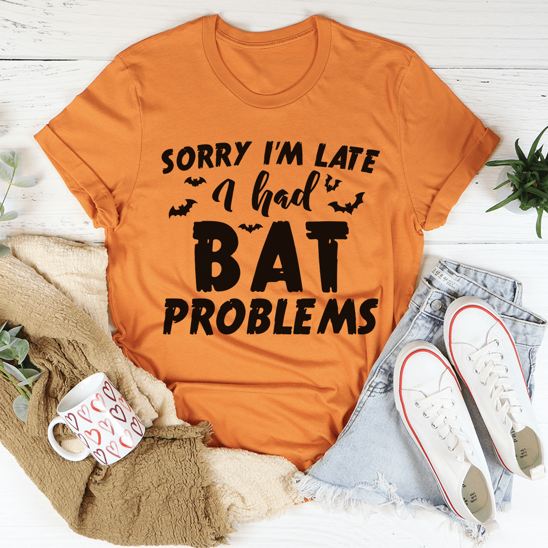 Sorry I'm Late I Had Bat Problems Tee shopmerchmallow Sorry I'm Late I Had Bat Problems Tee