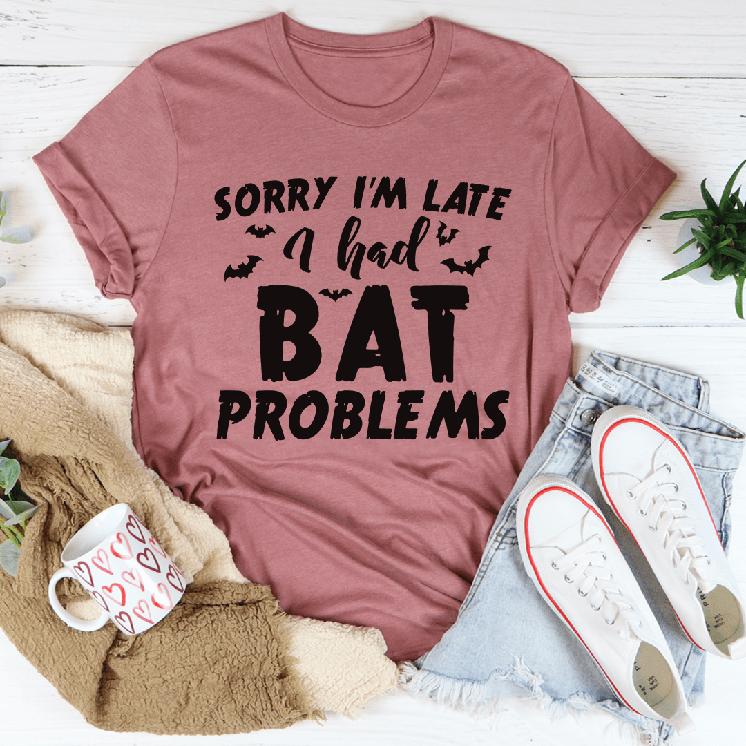 Sorry I'm Late I Had Bat Problems Tee shopmerchmallow Sorry I'm Late I Had Bat Problems Tee