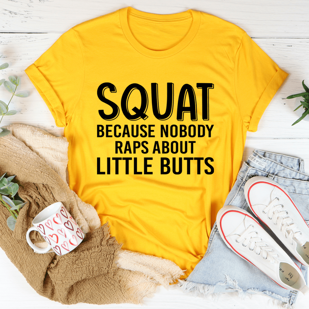 Squat Because Nobody Raps About Little Butts Tee shopmerchmallow Squat Because Nobody Raps About Little Butts Tee