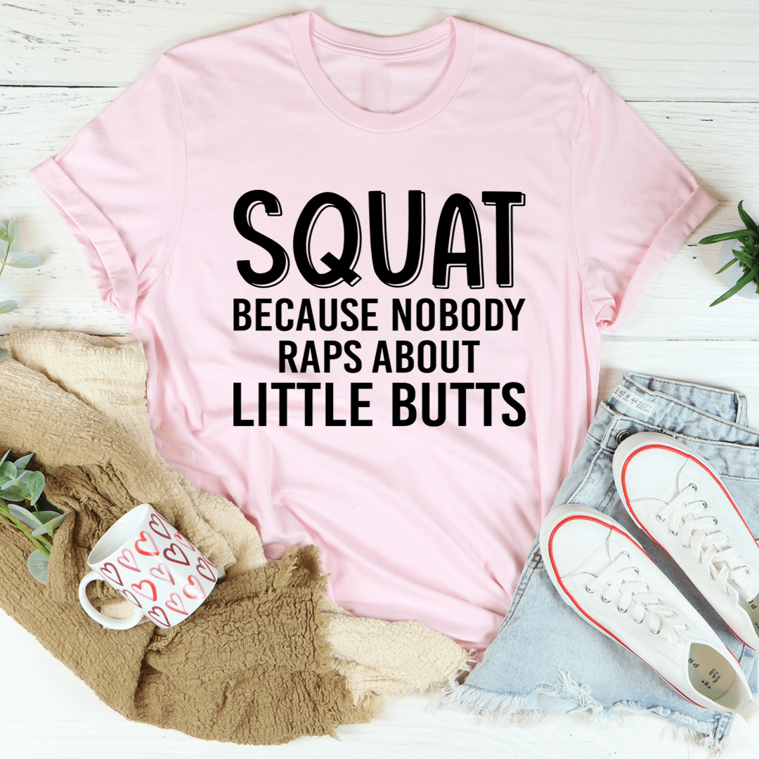 Squat Because Nobody Raps About Little Butts Tee shopmerchmallow Squat Because Nobody Raps About Little Butts Tee