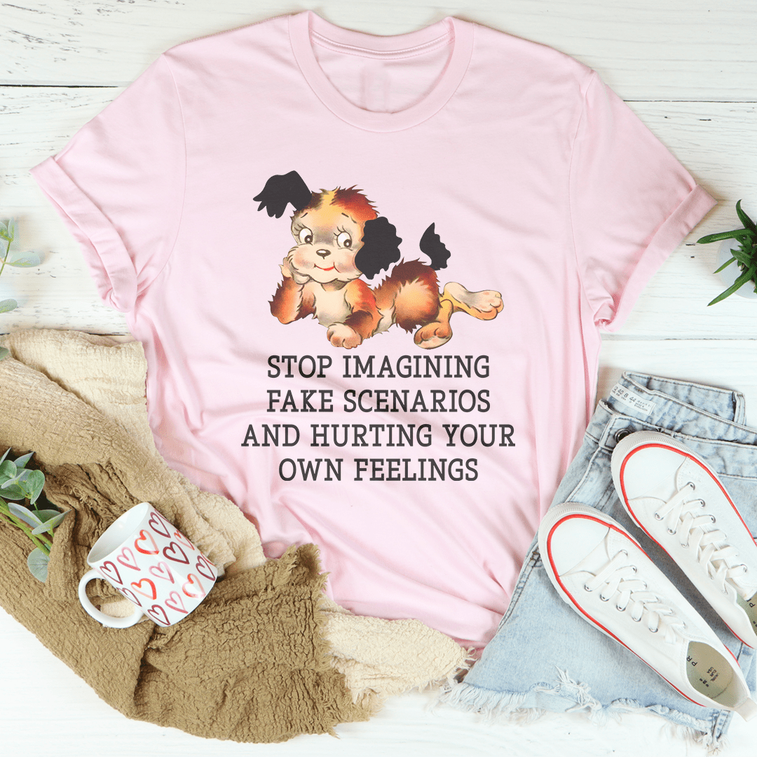 Stop Imagining Fake Scenarios And Hurting Your Own Feelings Tee shopmerchmallow Stop Imagining Fake Scenarios And Hurting Your Own Feelings Tee