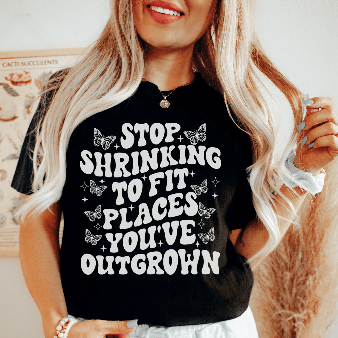 Stop Shrinking To Fit In Places You've Outgrown Tee shopmerchmallow Stop Shrinking To Fit In Places You've Outgrown Tee
