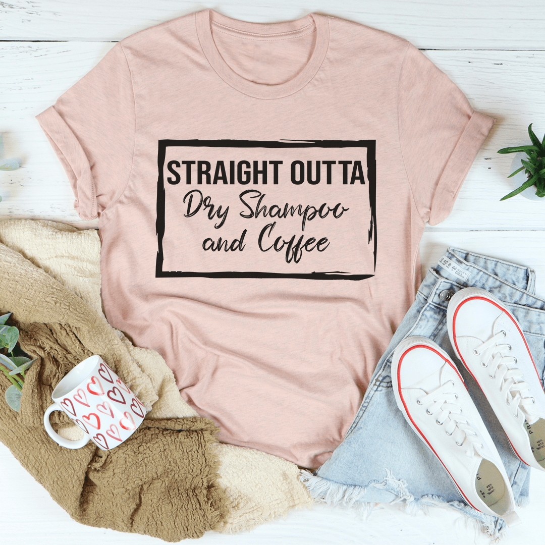 Straight Outta Dry Shampoo & Coffee Tee shopmerchmallow Straight Outta Dry Shampoo & Coffee Tee