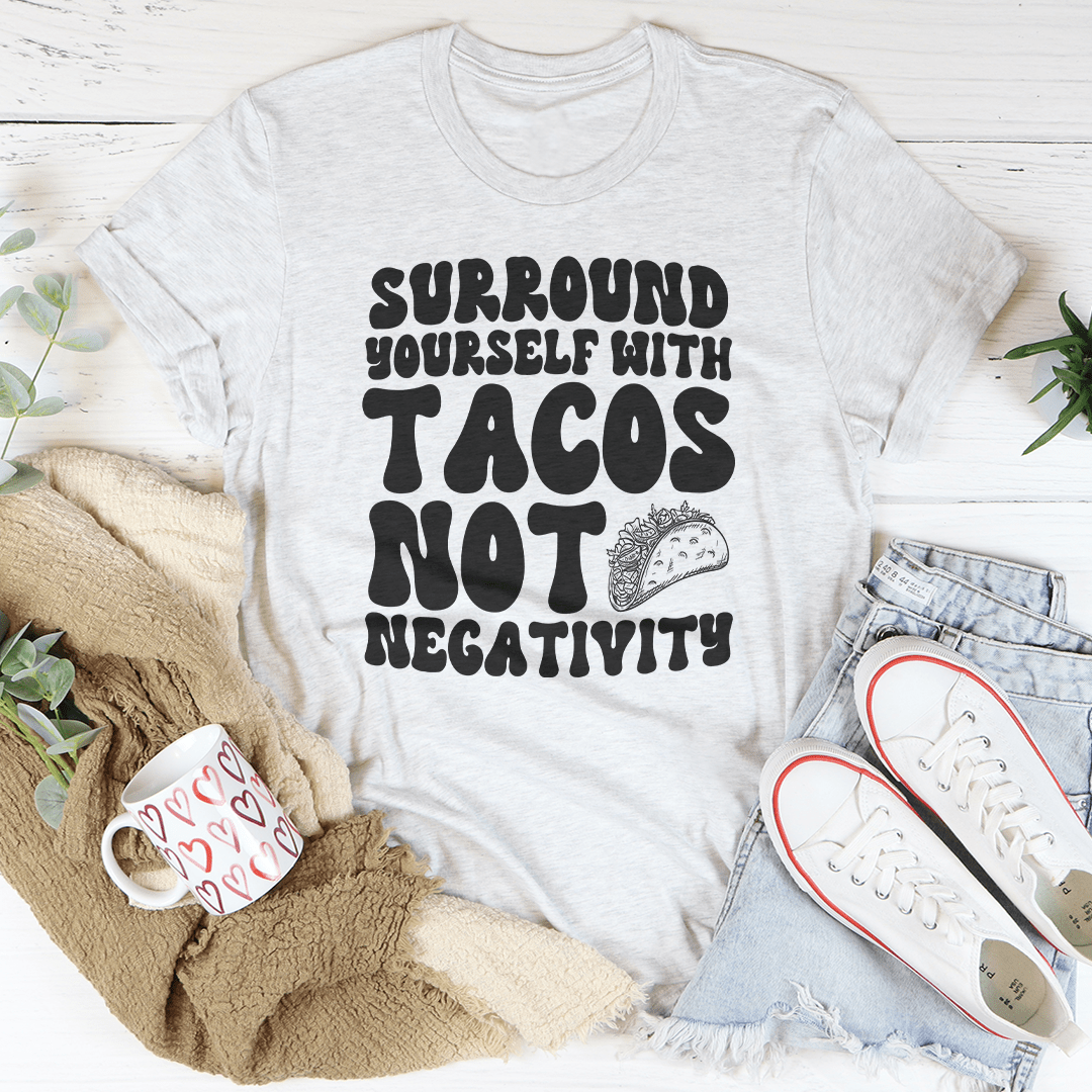 Surround Yourself With Tacos Not Negativity Tee shopmerchmallow Surround Yourself With Tacos Not Negativity Tee