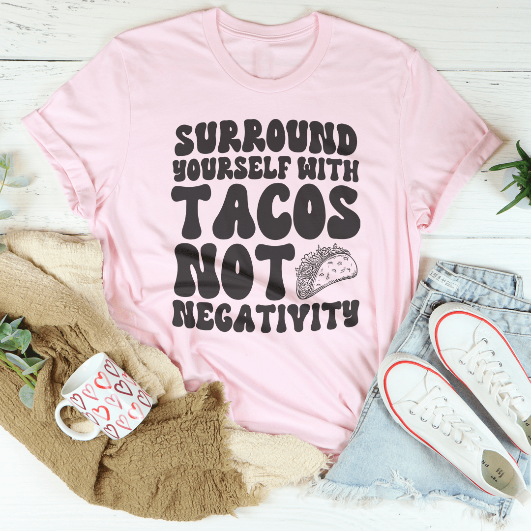 Surround Yourself With Tacos Not Negativity Tee shopmerchmallow Surround Yourself With Tacos Not Negativity Tee