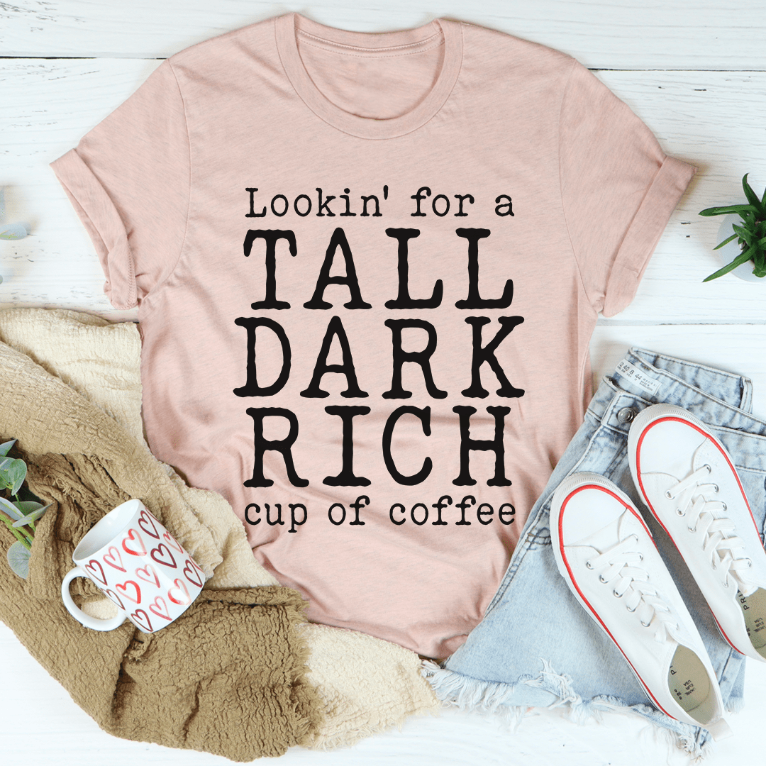 Tall Dark Rich Cup Of Coffee Tee shopmerchmallow Tall Dark Rich Cup Of Coffee Tee