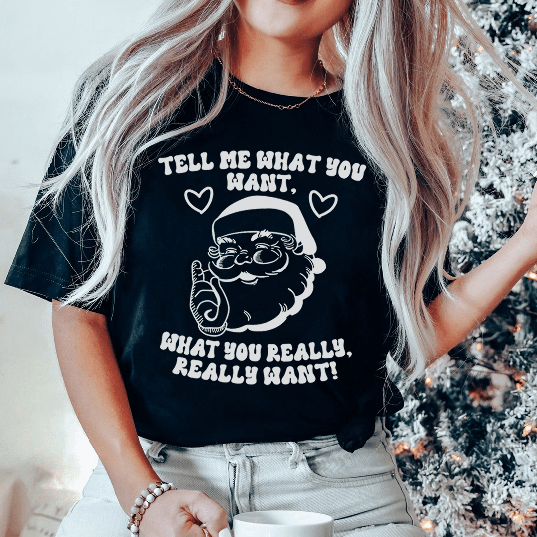 Tell Me What You Really Want Santa Tee shopmerchmallow Tell Me What You Really Want Santa Tee