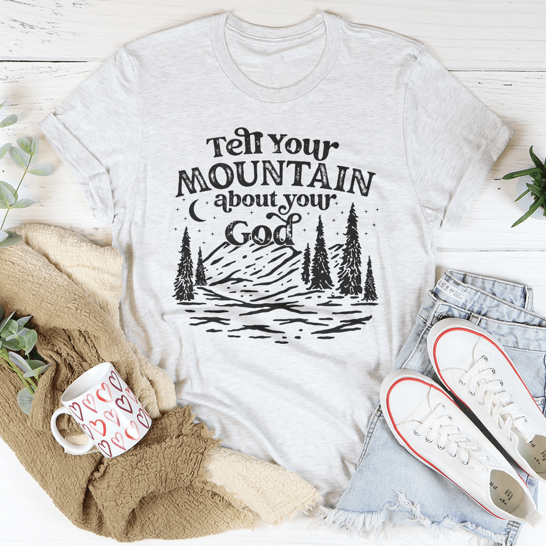 Tell Your Mountain About Your God Tee shopmerchmallow Tell Your Mountain About Your God Tee