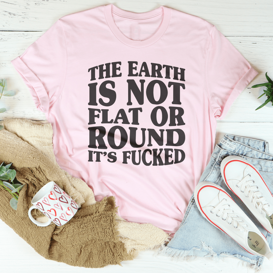 The Earth Isn't Flat Or Round Tee shopmerchmallow The Earth Isn't Flat Or Round Tee