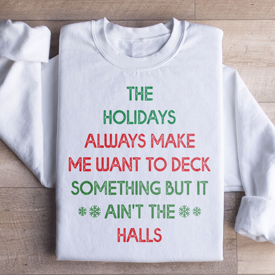 The Holidays Always Make Me Want To Deck Something shopmerchmallow The Holidays Always Make Me Want To Deck Something