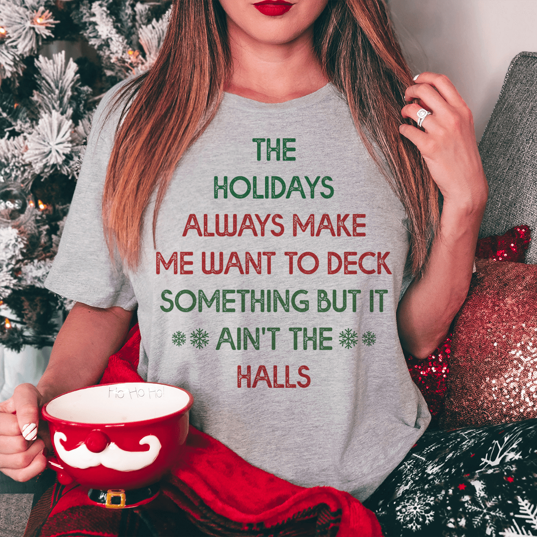 The Holidays Always Make Me Want To Deck Something Tee shopmerchmallow The Holidays Always Make Me Want To Deck Something Tee